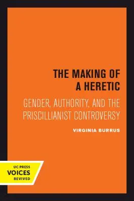 The Making of a Heretic, 24: Geschlecht, Autorität und die priscillianistische Kontroverse - The Making of a Heretic, 24: Gender, Authority, and the Priscillianist Controversy