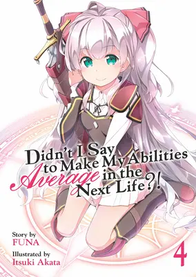 Habe ich nicht gesagt, dass ich meine Fähigkeiten im nächsten Leben durchschnittlich machen soll? (Light Novel) Bd. 4 - Didn't I Say to Make My Abilities Average in the Next Life?! (Light Novel) Vol. 4