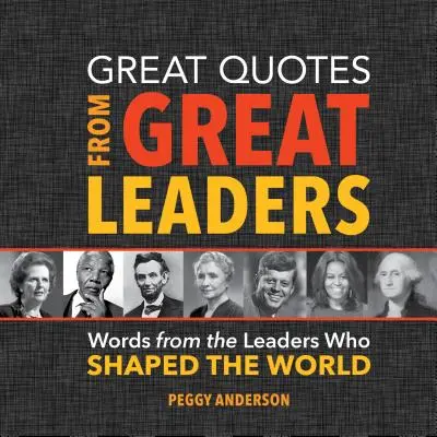 Große Zitate von großen Führern: Worte von Führungspersönlichkeiten, die die Welt geprägt haben - Great Quotes from Great Leaders: Words from the Leaders Who Shaped the World