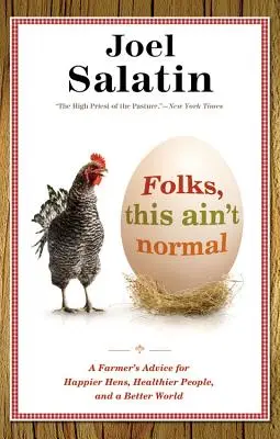 Leute, das ist nicht normal: Der Rat eines Landwirts für glücklichere Hühner, gesündere Menschen und eine bessere Welt - Folks, This Ain't Normal: A Farmer's Advice for Happier Hens, Healthier People, and a Better World