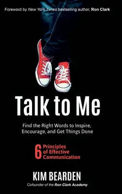 Sprich mit mir: Finde die richtigen Worte, um zu inspirieren, zu ermutigen und Dinge zu erledigen - Talk to Me: Find the Right Words to Inspire, Encourage and Get Things Done