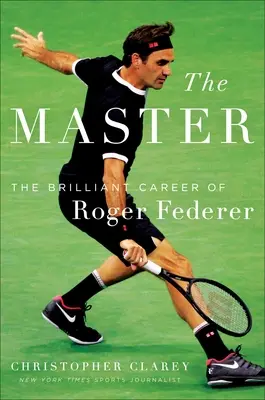 Der Meister: Der lange Lauf und das schöne Spiel von Roger Federer - The Master: The Long Run and Beautiful Game of Roger Federer