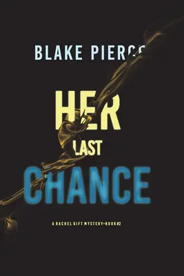 Ihre letzte Chance (Ein Rachel Gift FBI-Spannungsthriller - Buch 2) - Her Last Chance (A Rachel Gift FBI Suspense Thriller-Book 2)