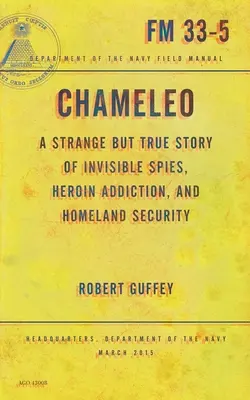 Chameleo: Eine seltsame, aber wahre Geschichte von unsichtbaren Spionen, Heroinsucht und Heimatschutz - Chameleo: A Strange But True Story of Invisible Spies, Heroin Addiction, and Homeland Security