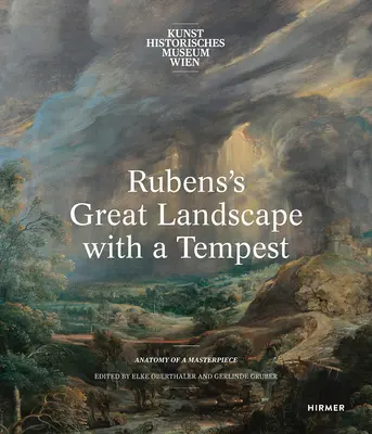 Rubens' Große Landschaft mit einem Sturm: Anatomie eines Meisterwerks - Rubens's Great Landscape with a Tempest: Anatomy of a Masterpiece
