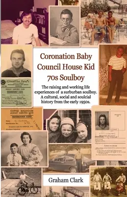 Coronation Baby, Council House Kid, Die 1970er Jahre: Eine Geschichte der Seele - Coronation Baby, Council House Kid, The 1970s: A Soulcial History
