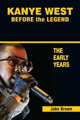 Kanye West vor der Legende: Der Aufstieg von Kanye West und der Chicagoer Rap- und R&B-Szene - Die frühen Jahre - Kanye West Before the Legend: The Rise of Kanye West and the Chicago Rap & R&B Scene - The Early Years