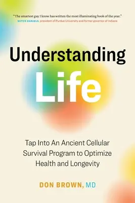 Das Leben verstehen: Ein uraltes zelluläres Überlebensprogramm nutzen, um Gesundheit und Langlebigkeit zu optimieren - Understanding Life: Tap Into An Ancient Cellular Survival Program to Optimize Health and Longevity