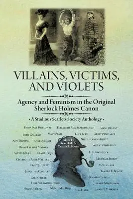 Schurken, Opfer und Veilchen: Handlung und Feminismus im ursprünglichen Sherlock-Holmes-Kanon - Villains, Victims, and Violets: Agency and Feminism in the Original Sherlock Holmes Canon