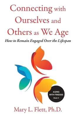 Mit sich selbst und anderen in Verbindung bleiben, wenn wir altern: Wie wir über die gesamte Lebensspanne hinweg engagiert bleiben können - Connecting with Ourselves and Others as We Age: How to Remain Engaged over the Lifespan