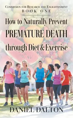Wie man auf natürliche Weise einen vorzeitigen Tod durch Ernährung und Bewegung verhindern kann - How to Naturally Prevent Premature Death through Diet & Exercise