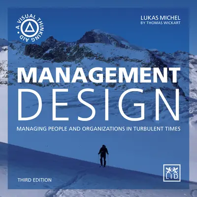 Management Design: Menschen und Organisationen in turbulenten Zeiten managen - Management Design: Managing People and Organizations in Turbulent Times