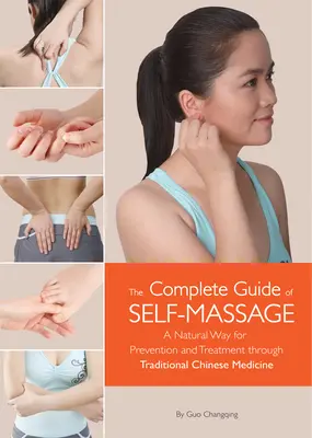 Vollständiger Leitfaden der Selbstmassage - Ein natürlicher Weg zur Vorbeugung und Behandlung durch die traditionelle chinesische Medizin - Complete Guide of Self-Massage - A Natural Way for Prevention and Treatment through Traditional Chinese Medicine