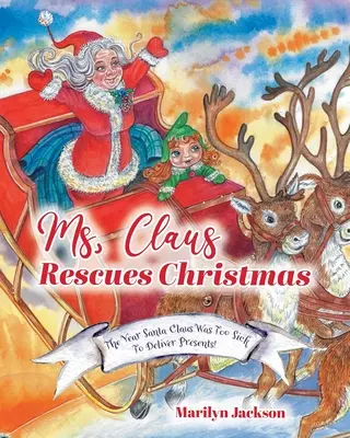 Frau Claus rettet Weihnachten: Das Jahr, in dem der Weihnachtsmann zu krank war, um Geschenke zu bringen! - Ms. Claus Rescues Christmas: The Year Santa Claus Was Too Sick To Deliver Presents!