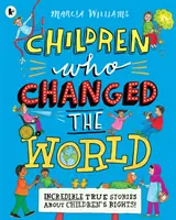 Kinder, die die Welt veränderten: Unglaubliche wahre Geschichten über die Rechte der Kinder! - Children Who Changed the World: Incredible True Stories About Children's Rights!