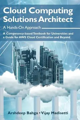 Cloud Computing Solutions Architect: A Hands-On Approach: Ein kompetenzbasiertes Lehrbuch für Universitäten und ein Leitfaden für die AWS-Cloud-Zertifizierung und Bey - Cloud Computing Solutions Architect: A Hands-On Approach: A Competency-based Textbook for Universities and a Guide for AWS Cloud Certification and Bey