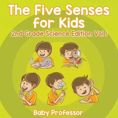 Die fünf Sinne für Kinder in der 2. Klasse Science Edition Band 1 - The Five Senses for Kids 2nd Grade Science Edition Vol 1