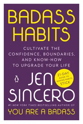 Knallharte Gewohnheiten: Kultivieren Sie das Vertrauen, die Grenzen und das Wissen, um Ihr Leben zu verbessern - Badass Habits: Cultivate the Confidence, Boundaries, and Know-How to Upgrade Your Life