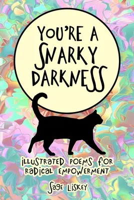 Du bist eine bissige Finsternis: Illustrierte Gedichte für radikales Empowerment - You're A Snarky Darkness: Illustrated Poems For Radical Empowerment
