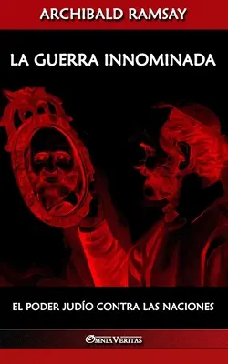 La guerra innominada: Das Judo der Macht gegen die Nationen - La guerra innominada: El poder judo contra las naciones