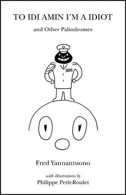 Für IDI Amin bin ich ein Idiot und andere Palindrome - To IDI Amin I'm a Idiot and Other Palindromes