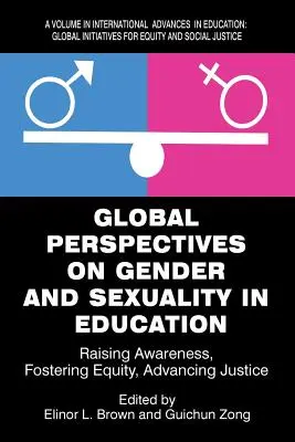 Globale Perspektiven zu Geschlecht und Sexualität im Bildungswesen: Bewusstsein schärfen, Gleichberechtigung fördern, Gerechtigkeit vorantreiben - Global Perspectives on Gender and Sexuality in Education: Raising Awareness, Fostering Equity, Advancing Justice