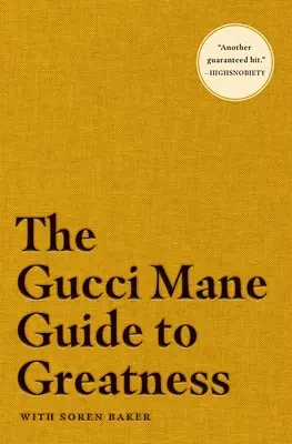 Der Gucci Mane-Leitfaden für Großartigkeit - The Gucci Mane Guide to Greatness