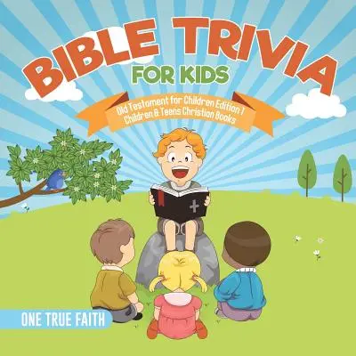 Bibel Trivia für Kinder Altes Testament für Kinder Ausgabe 1 Christliche Bücher für Kinder und Teenager - Bible Trivia for Kids Old Testament for Children Edition 1 Children & Teens Christian Books