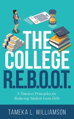 Das College R.E.B.O.O.T.: 6 zeitlose Prinzipien zur Verringerung der Schulden von Studentenkrediten - The College R.E.B.O.O.T.: 6 Timeless Principles for Reducing Student Loan Debt
