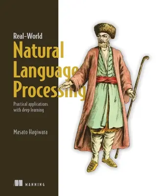 Real-World Natural Language Processing: Praktische Anwendungen mit Deep Learning - Real-World Natural Language Processing: Practical Applications with Deep Learning