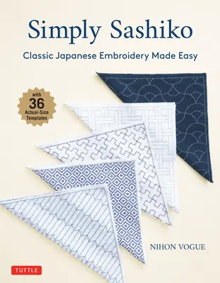 Einfach Sashiko: Klassische japanische Stickerei leicht gemacht (mit 36 Vorlagen in Originalgröße) - Simply Sashiko: Classic Japanese Embroidery Made Easy (with 36 Actual Size Templates)