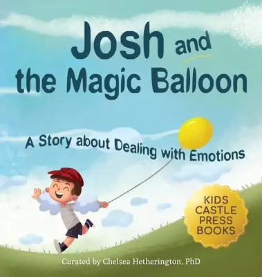 Josh und der magische Ballon: Ein Kinderbuch über Wutmanagement, Emotionsmanagement und gute Entscheidungen im Umgang mit sozialen Problemen - Josh And The Magic Balloon: A Children's Book About Anger Management, Emotional Management, and Making Good Choices Dealing with Social Issues