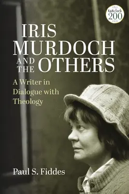 Iris Murdoch und die Anderen: Eine Schriftstellerin im Dialog mit der Theologie - Iris Murdoch and the Others: A Writer in Dialogue with Theology