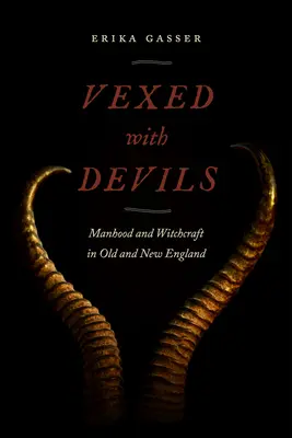 Von Teufeln geplagt: Männlichkeit und Hexerei in Alt- und Neuengland - Vexed with Devils: Manhood and Witchcraft in Old and New England