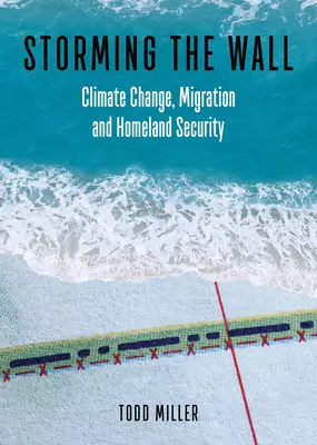 Die Mauer stürmen: Klimawandel, Migration und Innere Sicherheit - Storming the Wall: Climate Change, Migration, and Homeland Security