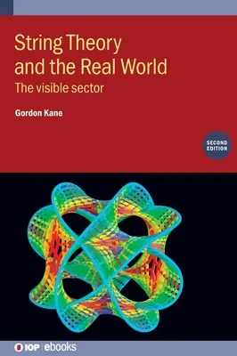 Stringtheorie und die reale Welt (Zweite Auflage): Der sichtbare Sektor - String Theory and the Real World (Second Edition): The visible sector