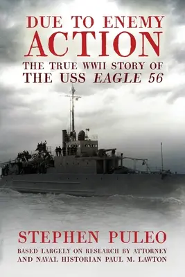 Durch Feindeinwirkung: Die wahre Geschichte der USS Eagle 56 aus dem Zweiten Weltkrieg - Due to Enemy Action: The True World War II Story of the USS Eagle 56