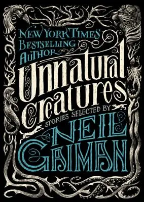 Unnatürliche Geschöpfe: Ausgewählte Geschichten von Neil Gaiman - Unnatural Creatures: Stories Selected by Neil Gaiman