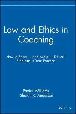 Recht und Ethik im Coaching: Wie Sie schwierige Probleme in Ihrer Praxis lösen -- und vermeiden -- können - Law and Ethics in Coaching: How to Solve -- And Avoid -- Difficult Problems in Your Practice