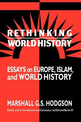 Weltgeschichte neu denken: Essays über Europa, den Islam und die Weltgeschichte - Rethinking World History: Essays on Europe, Islam and World History