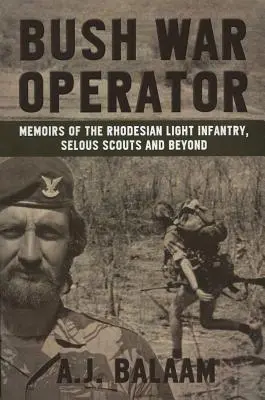 Bush War Operator: Memoiren der Rhodesian Light Infantry, Selous Scouts und darüber hinaus - Bush War Operator: Memoirs of the Rhodesian Light Infantry, Selous Scouts and Beyond