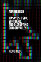 Hoch hinaus - Masayoshi Son, SoftBank und der Umbruch im Silicon Valley - Aiming High - Masayoshi Son, SoftBank, and Disrupting Silicon Valley