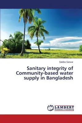 Sanitäre Integrität der gemeindebasierten Wasserversorgung in Bangladesch - Sanitary integrity of Community-based water supply in Bangladesh