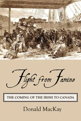 Flucht vor der Hungersnot: Die Einwanderung der Iren nach Kanada - Flight from Famine: The Coming of the Irish to Canada