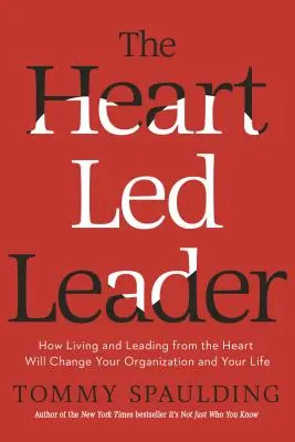 Die herzgeleitete Führungskraft: Wie ein Leben und Führen mit dem Herzen Ihre Organisation und Ihr Leben verändern wird - The Heart-Led Leader: How Living and Leading from the Heart Will Change Your Organization and Your Life