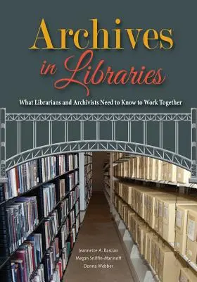 Archive in Bibliotheken: Was Bibliothekare und Archivare wissen müssen, um zusammenzuarbeiten - Archives in Libraries: What Librarians and Archivists Need to Know to Work Together