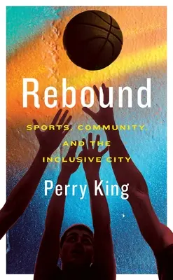Rebound: Sport, Gemeinschaft und die integrative Stadt - Rebound: Sports, Community, and the Inclusive City