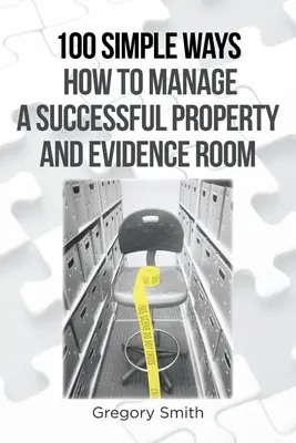 100 einfache Wege zur erfolgreichen Verwaltung von Immobilien und Asservatenkammern - 100 Simple Ways How to Manage a Successful Property and Evidence Room