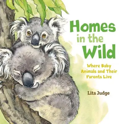 Ein Zuhause in der Wildnis: Wo Babytiere und ihre Eltern leben - Homes in the Wild: Where Baby Animals and Their Parents Live