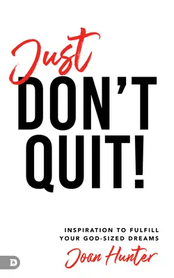 Nur nicht aufgeben!: Inspiration zur Erfüllung Ihrer gottgewollten Träume - Just Don't Quit!: Inspiration to Fulfill Your God-Sized Dreams